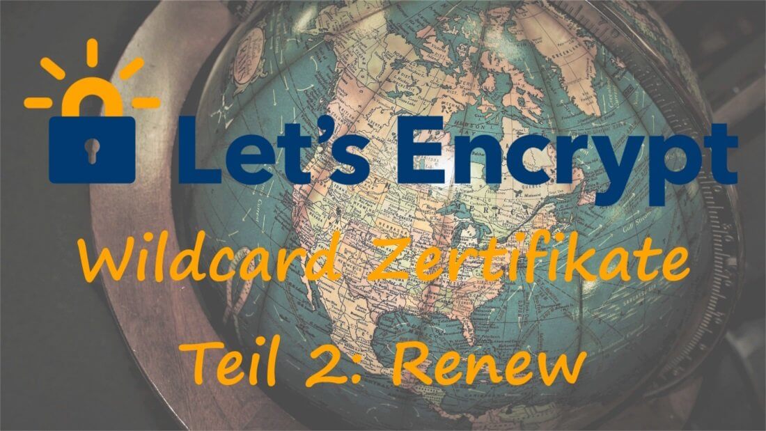 Ein alter Globus mit der Beschriftung "Let´s Encrypt Wildcard Zertifikate Teil 2: Renew"